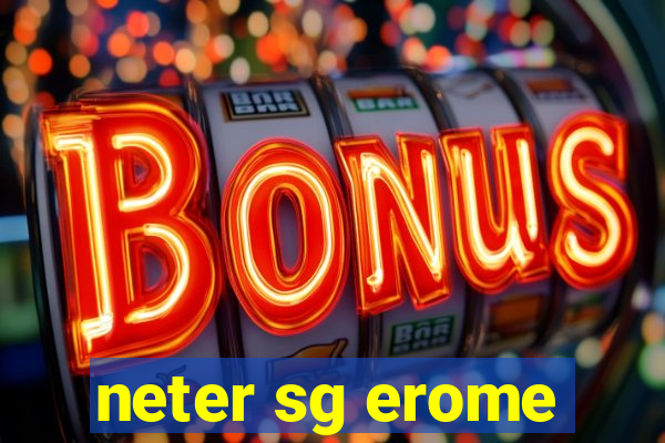 neter sg erome